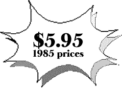 Oh my gosh! Its still only FIVE DOLLARS and NINTY FIVE CENTS? Those are 1985 prices!